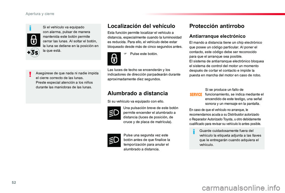 TOYOTA PROACE 2020 Manuale de Empleo (in Spanish) 52
Antiarranque electrónico
El mando a distancia tiene un chip electrónico que posee un código particular. Al poner el contacto, este código debe ser reconocido para que el arranque sea posible.El TOYOTA PROACE 2020 Manuale de Empleo (in Spanish) 52
Antiarranque electrónico
El mando a distancia tiene un chip electrónico que posee un código particular. Al poner el contacto, este código debe ser reconocido para que el arranque sea posible.El