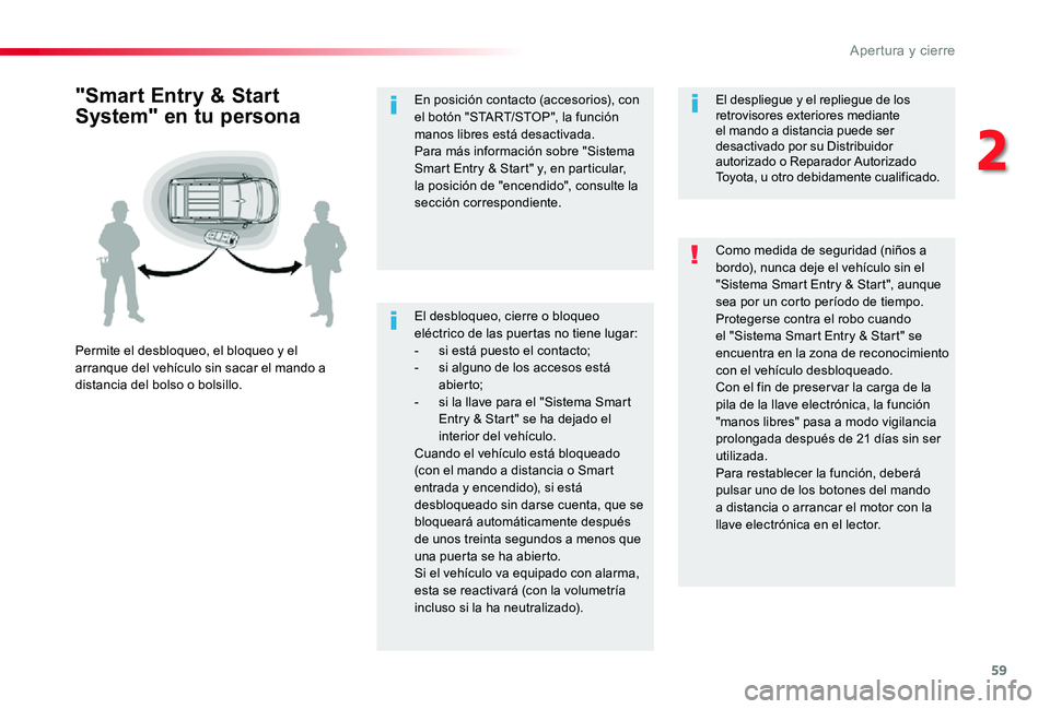 TOYOTA PROACE 2020 Manuale de Empleo (in Spanish) 59
El desbloqueo, cierre o bloqueo eléctrico de las puertas no tiene lugar:- si está puesto el contacto;- si alguno de los accesos está abier to;- si la llave para el "Sistema Smart Entry & Sta TOYOTA PROACE 2020 Manuale de Empleo (in Spanish) 59
El desbloqueo, cierre o bloqueo eléctrico de las puertas no tiene lugar:- si está puesto el contacto;- si alguno de los accesos está abier to;- si la llave para el "Sistema Smart Entry & Sta