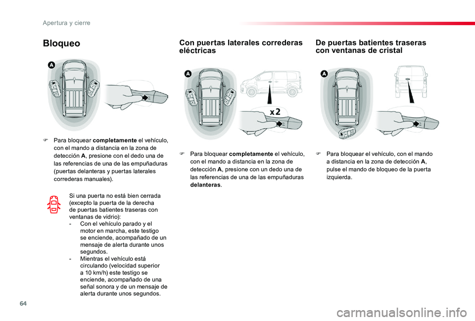 TOYOTA PROACE 2020 Manuale de Empleo (in Spanish) 64
Con puertas laterales correderas eléctricasBloqueo
F Para bloquear completamente el vehículo, con el mando a distancia en la zona de detección A, presione con el dedo una de las referencias de u TOYOTA PROACE 2020 Manuale de Empleo (in Spanish) 64
Con puertas laterales correderas eléctricasBloqueo
F Para bloquear completamente el vehículo, con el mando a distancia en la zona de detección A, presione con el dedo una de las referencias de u