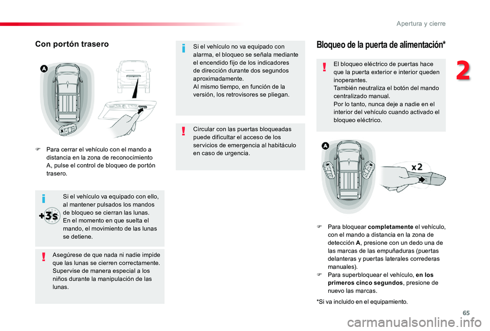 TOYOTA PROACE 2020 Manuale de Empleo (in Spanish) 65
Circular con las puertas bloqueadas puede dificultar el acceso de los ser vicios de emergencia al habitáculo en caso de urgencia.
Si el vehículo no va equipado con alarma, el bloqueo se señala m TOYOTA PROACE 2020 Manuale de Empleo (in Spanish) 65
Circular con las puertas bloqueadas puede dificultar el acceso de los ser vicios de emergencia al habitáculo en caso de urgencia.
Si el vehículo no va equipado con alarma, el bloqueo se señala m