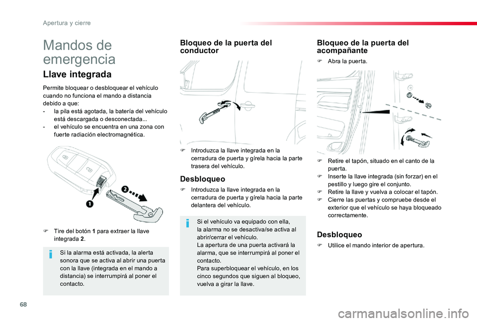TOYOTA PROACE 2020 Manuale de Empleo (in Spanish) 68
Mandos de
emergencia
Si la alarma está activada, la alerta sonora que se activa al abrir una puerta con la llave (integrada en el mando a
distancia) se interrumpirá al poner el contacto.
Llave TOYOTA PROACE 2020 Manuale de Empleo (in Spanish) 68
Mandos de
emergencia
Si la alarma está activada, la alerta sonora que se activa al abrir una puerta con la llave (integrada en el mando a
distancia) se interrumpirá al poner el contacto.
Llave