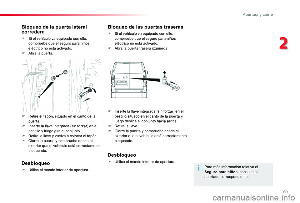 TOYOTA PROACE 2020 Manuale de Empleo (in Spanish) 69
Para más información relativa al Seguro para niños, consulte el apartado correspondiente.
Bloqueo de la puerta lateral corredera
F Si el vehículo va equipado con ello, compruebe que el seguro p TOYOTA PROACE 2020 Manuale de Empleo (in Spanish) 69
Para más información relativa al Seguro para niños, consulte el apartado correspondiente.
Bloqueo de la puerta lateral corredera
F Si el vehículo va equipado con ello, compruebe que el seguro p