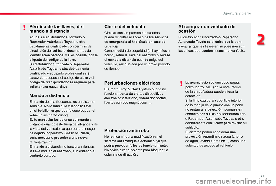TOYOTA PROACE 2020 Manuale de Empleo (in Spanish) 71
Pérdida de las llaves, del mando a distancia
Acuda a su distribuidor autorizado o Reparador Autorizado Toyota, u otro debidamente cualificado con permiso de circulación del vehículo, documentos TOYOTA PROACE 2020 Manuale de Empleo (in Spanish) 71
Pérdida de las llaves, del mando a distancia
Acuda a su distribuidor autorizado o Reparador Autorizado Toyota, u otro debidamente cualificado con permiso de circulación del vehículo, documentos