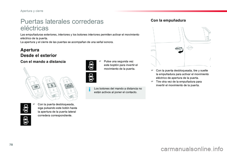 TOYOTA PROACE 2020 Manuale de Empleo (in Spanish) 78
Puertas laterales correderas
eléctricas
Las empuñaduras exteriores, interiores y los botones interiores permiten activar el movimiento eléctrico de la puerta.La apertura y el cierre de las pue TOYOTA PROACE 2020 Manuale de Empleo (in Spanish) 78
Puertas laterales correderas
eléctricas
Las empuñaduras exteriores, interiores y los botones interiores permiten activar el movimiento eléctrico de la puerta.La apertura y el cierre de las pue