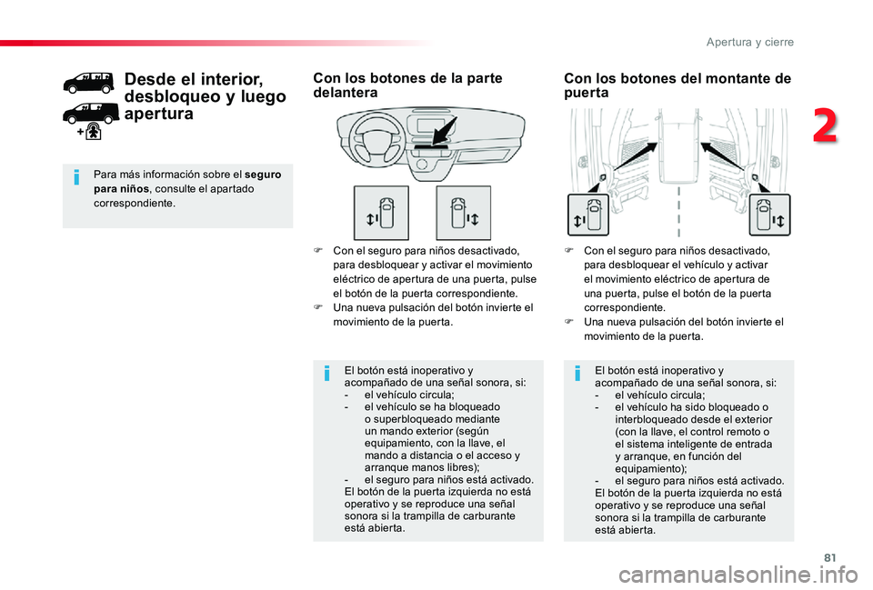 TOYOTA PROACE 2020 Manuale de Empleo (in Spanish) 81
F Con el seguro para niños desactivado, para desbloquear y activar el movimiento eléctrico de apertura de una puerta, pulse el botón de la puerta correspondiente.F Una nueva pulsación del botó TOYOTA PROACE 2020 Manuale de Empleo (in Spanish) 81
F Con el seguro para niños desactivado, para desbloquear y activar el movimiento eléctrico de apertura de una puerta, pulse el botón de la puerta correspondiente.F Una nueva pulsación del botó