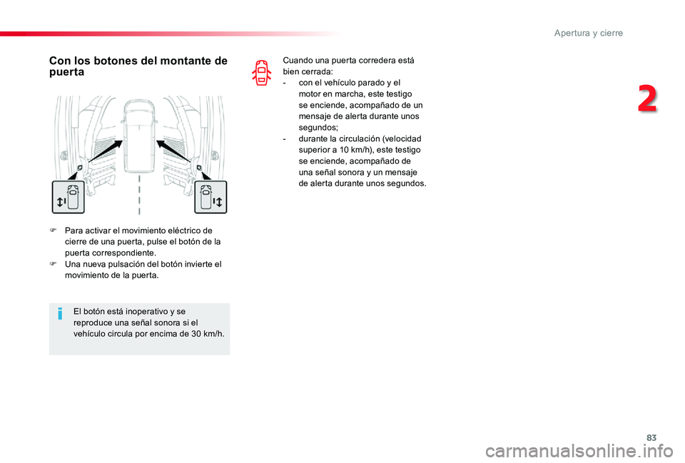 TOYOTA PROACE 2020 Manuale de Empleo (in Spanish) 83
F Para activar el movimiento eléctrico de cierre de una puerta, pulse el botón de la puerta correspondiente.F Una nueva pulsación del botón invierte el movimiento de la puerta.
Con los botones TOYOTA PROACE 2020 Manuale de Empleo (in Spanish) 83
F Para activar el movimiento eléctrico de cierre de una puerta, pulse el botón de la puerta correspondiente.F Una nueva pulsación del botón invierte el movimiento de la puerta.
Con los botones