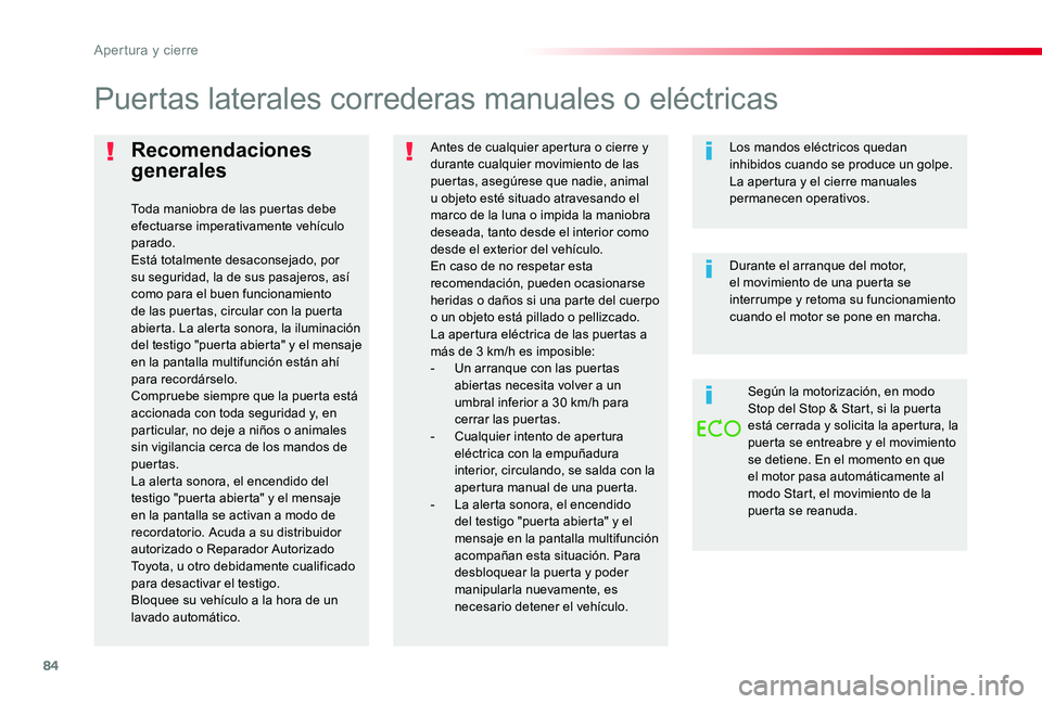 TOYOTA PROACE 2020 Manuale de Empleo (in Spanish) 84
Recomendaciones
generales
Toda maniobra de las puertas debe efectuarse imperativamente vehículo parado.Está totalmente desaconsejado, por su seguridad, la de sus pasajeros, así como para el bue TOYOTA PROACE 2020 Manuale de Empleo (in Spanish) 84
Recomendaciones
generales
Toda maniobra de las puertas debe efectuarse imperativamente vehículo parado.Está totalmente desaconsejado, por su seguridad, la de sus pasajeros, así como para el bue