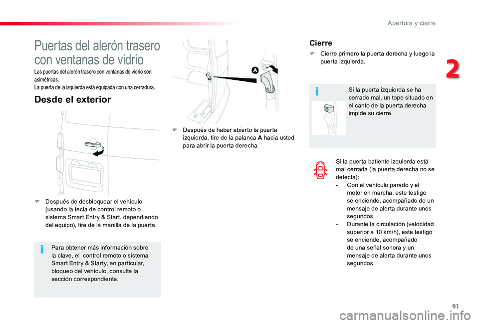 TOYOTA PROACE 2020 Manuale de Empleo (in Spanish) 91
Si la puerta batiente izquierda está mal cerrada (la puerta derecha no se detecta):- Con el vehículo parado y el motor en marcha, este testigo se enciende, acompañado de un mensaje de alerta dur TOYOTA PROACE 2020 Manuale de Empleo (in Spanish) 91
Si la puerta batiente izquierda está mal cerrada (la puerta derecha no se detecta):- Con el vehículo parado y el motor en marcha, este testigo se enciende, acompañado de un mensaje de alerta dur