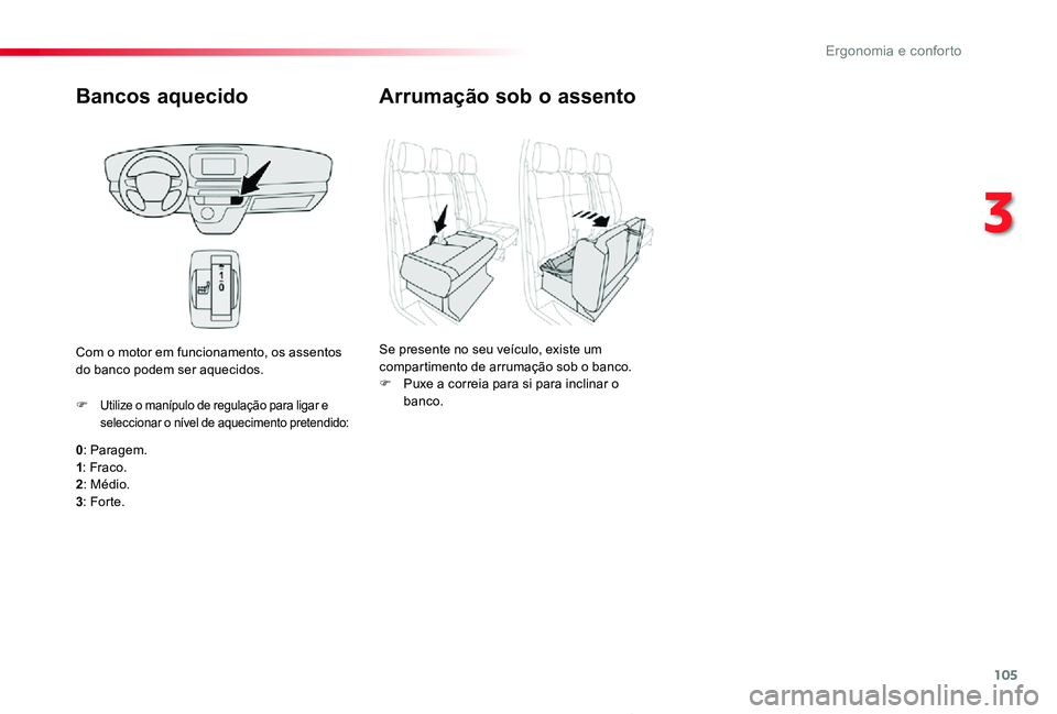 TOYOTA PROACE 2020 Manual de utilização (in Portuguese) 105
Proace_pt_Chap03_ergonomie-et-confort_ed2019_V02
Bancos aquecido
0: Paragem.1: Fraco.2: Médio.
3: Forte.
F Utilize o manípulo de regulação para ligar e seleccionar o nível de aquecimento pret TOYOTA PROACE 2020 Manual de utilização (in Portuguese) 105
Proace_pt_Chap03_ergonomie-et-confort_ed2019_V02
Bancos aquecido
0: Paragem.1: Fraco.2: Médio.
3: Forte.
F Utilize o manípulo de regulação para ligar e seleccionar o nível de aquecimento pret