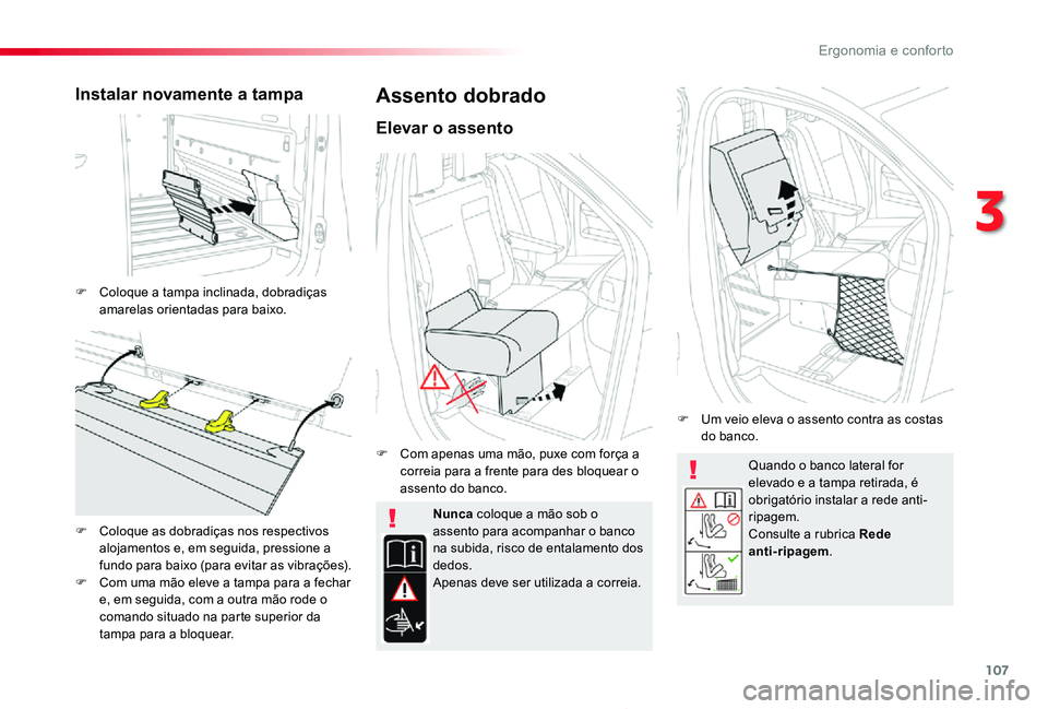 TOYOTA PROACE 2020 Manual de utilização (in Portuguese) 107
Proace_pt_Chap03_ergonomie-et-confort_ed2019_V02
Quando o banco lateral for elevado e a tampa retirada, é obrigatório instalar a rede anti-ripagem.Consulte a rubrica Rede anti-ripagem.
Nunca co TOYOTA PROACE 2020 Manual de utilização (in Portuguese) 107
Proace_pt_Chap03_ergonomie-et-confort_ed2019_V02
Quando o banco lateral for elevado e a tampa retirada, é obrigatório instalar a rede anti-ripagem.Consulte a rubrica Rede anti-ripagem.
Nunca co