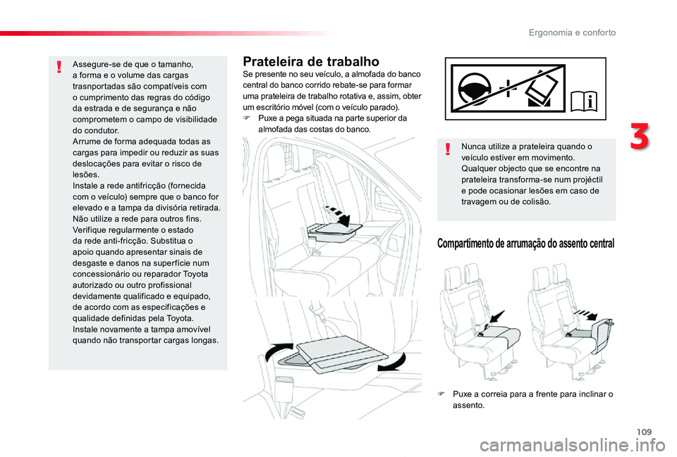 TOYOTA PROACE 2020 Manual de utilização (in Portuguese) 109
Proace_pt_Chap03_ergonomie-et-confort_ed2019_V02
Prateleira de trabalhoSe presente no seu veículo, a almofada do banco central do banco corrido rebate-se para formar uma prateleira de trabalho ro TOYOTA PROACE 2020 Manual de utilização (in Portuguese) 109
Proace_pt_Chap03_ergonomie-et-confort_ed2019_V02
Prateleira de trabalhoSe presente no seu veículo, a almofada do banco central do banco corrido rebate-se para formar uma prateleira de trabalho ro