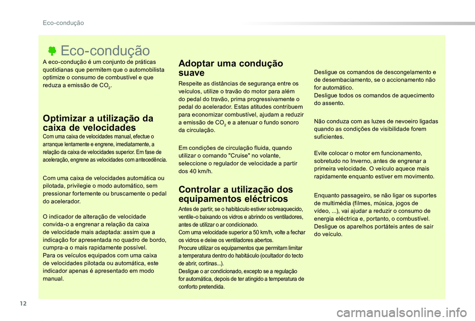 TOYOTA PROACE 2020  Manual de utilização (in Portuguese) 12
Proace_pt_Chap00c_eco-conduite_ed2019_V02
A eco-condução é um conjunto de práticas quotidianas que permitem que o automobilista optimize o consumo de combustível e que reduza a emissão de CO2