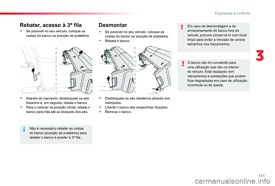 TOYOTA PROACE 2020  Manual de utilização (in Portuguese) 111
Proace_pt_Chap03_ergonomie-et-confort_ed2019_V02
F Se possivel no seu veículo, coloque as costas do banco na posição de prateleira.
F Desbloqueie os pés dianteiros através dos manípulos.F Li