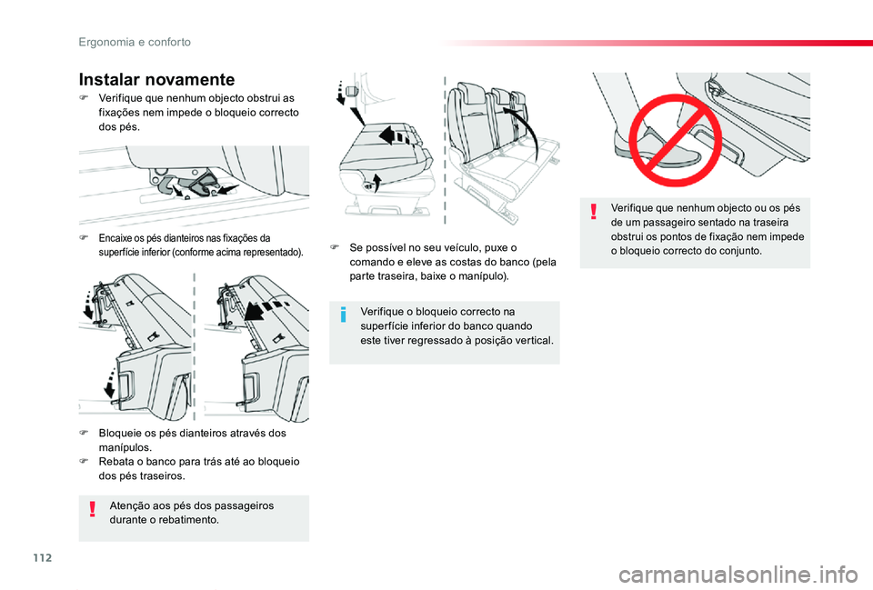 TOYOTA PROACE 2020  Manual de utilização (in Portuguese) 112
Proace_pt_Chap03_ergonomie-et-confort_ed2019_V02
F Se possível no seu veículo, puxe o comando e eleve as costas do banco (pela parte traseira, baixe o manípulo).
Verifique o bloqueio correcto n