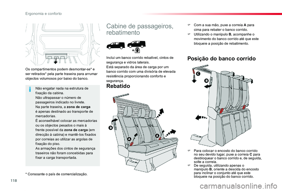 TOYOTA PROACE 2020  Manual de utilização (in Portuguese) 118
Proace_pt_Chap03_ergonomie-et-confort_ed2019_V02
Não engatar nada na estrutura de fixação da cabina.Não ultrapassar o número de passageiros indicado no livrete.Na parte traseira, a zona de ca