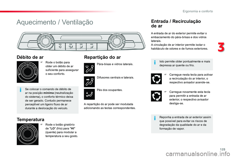 TOYOTA PROACE 2020 Manual de utilização (in Portuguese) 125
Proace_pt_Chap03_ergonomie-et-confort_ed2019_V02
Temperatura
Débito de ar
F Rode o botão para obter um débito de ar suficiente para assegurar o seu conforto.
Se colocar o comando de débito de TOYOTA PROACE 2020 Manual de utilização (in Portuguese) 125
Proace_pt_Chap03_ergonomie-et-confort_ed2019_V02
Temperatura
Débito de ar
F Rode o botão para obter um débito de ar suficiente para assegurar o seu conforto.
Se colocar o comando de débito de