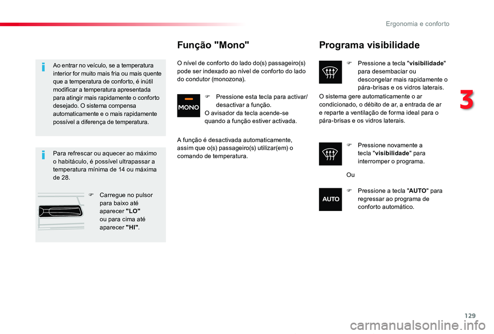 TOYOTA PROACE 2020 Manual de utilização (in Portuguese) 129
Proace_pt_Chap03_ergonomie-et-confort_ed2019_V02
Programa visibilidade
F Pressione a tecla "visibilidade" para desembaciar ou descongelar mais rapidamente o pára-brisas e os vidros latera TOYOTA PROACE 2020 Manual de utilização (in Portuguese) 129
Proace_pt_Chap03_ergonomie-et-confort_ed2019_V02
Programa visibilidade
F Pressione a tecla "visibilidade" para desembaciar ou descongelar mais rapidamente o pára-brisas e os vidros latera