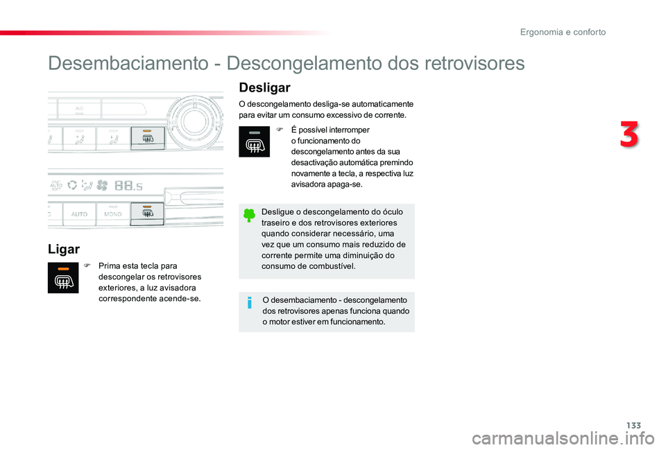 TOYOTA PROACE 2020  Manual de utilização (in Portuguese) 133
Proace_pt_Chap03_ergonomie-et-confort_ed2019_V02
Desembaciamento - Descongelamento dos retrovisores
Ligar
Desligar
F Prima esta tecla para descongelar os retrovisores exteriores, a luz avisadora c