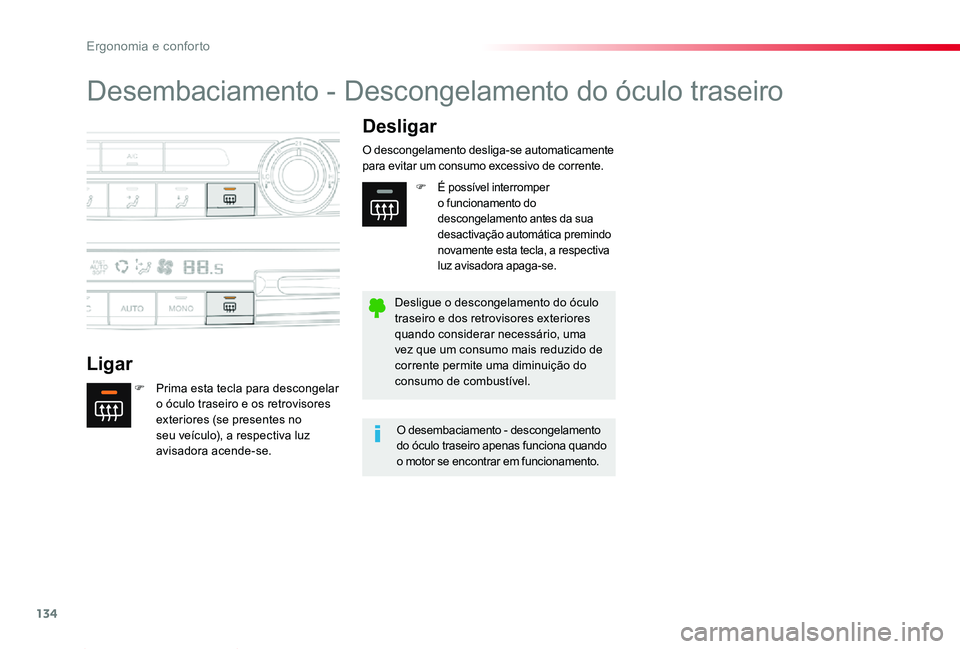 TOYOTA PROACE 2020  Manual de utilização (in Portuguese) 134
Proace_pt_Chap03_ergonomie-et-confort_ed2019_V02
Desembaciamento - Descongelamento do óculo traseiro
Ligar
Desligar
F Prima esta tecla para descongelar o óculo traseiro e os retrovisores exterio