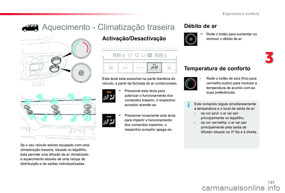 TOYOTA PROACE 2020  Manual de utilização (in Portuguese) 137
Proace_pt_Chap03_ergonomie-et-confort_ed2019_V02
Aquecimento - Climatização traseira
Activação/Desactivação
F Pressione esta tecla para autorizar o funcionamento dos comandos traseiro, o res
