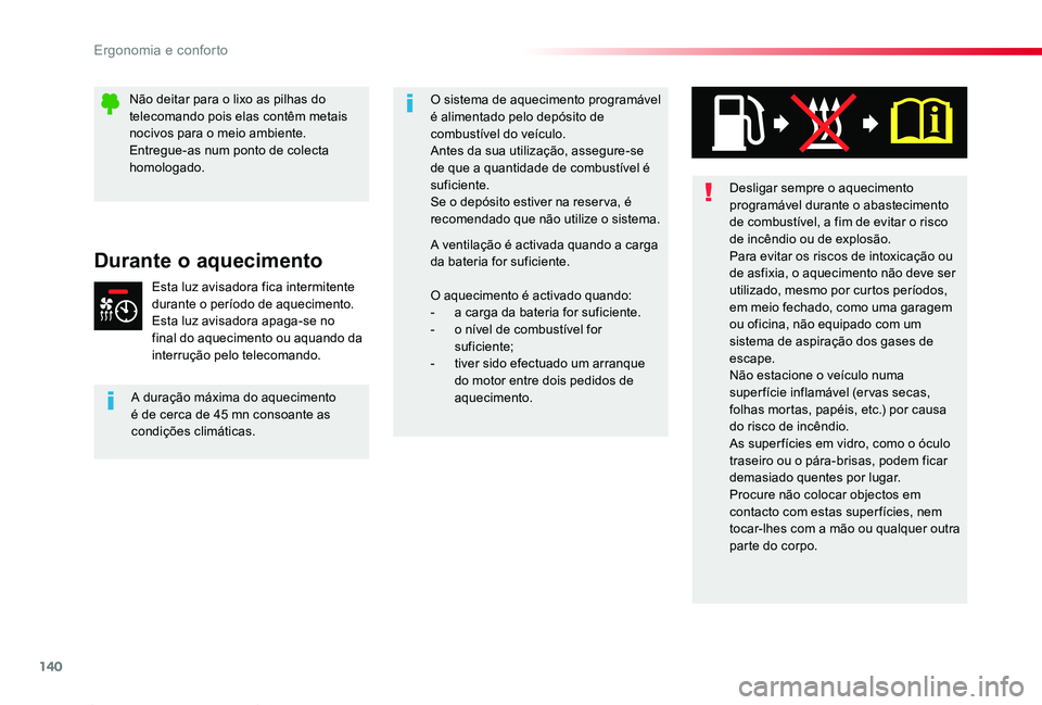 TOYOTA PROACE 2020  Manual de utilização (in Portuguese) 140
Proace_pt_Chap03_ergonomie-et-confort_ed2019_V02
Desligar sempre o aquecimento programável durante o abastecimento de combustível, a fim de evitar o risco de incêndio ou de explosão.Para evita