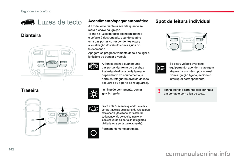TOYOTA PROACE 2020 Manual de utilização (in Portuguese) 142
Proace_pt_Chap03_ergonomie-et-confort_ed2019_V02
Spot de leitura individual
Traseira
Luzes de tectoAcendimento/apagar automático
A luz de tecto dianteira acende quando se retira a chave da igniç TOYOTA PROACE 2020 Manual de utilização (in Portuguese) 142
Proace_pt_Chap03_ergonomie-et-confort_ed2019_V02
Spot de leitura individual
Traseira
Luzes de tectoAcendimento/apagar automático
A luz de tecto dianteira acende quando se retira a chave da igniç