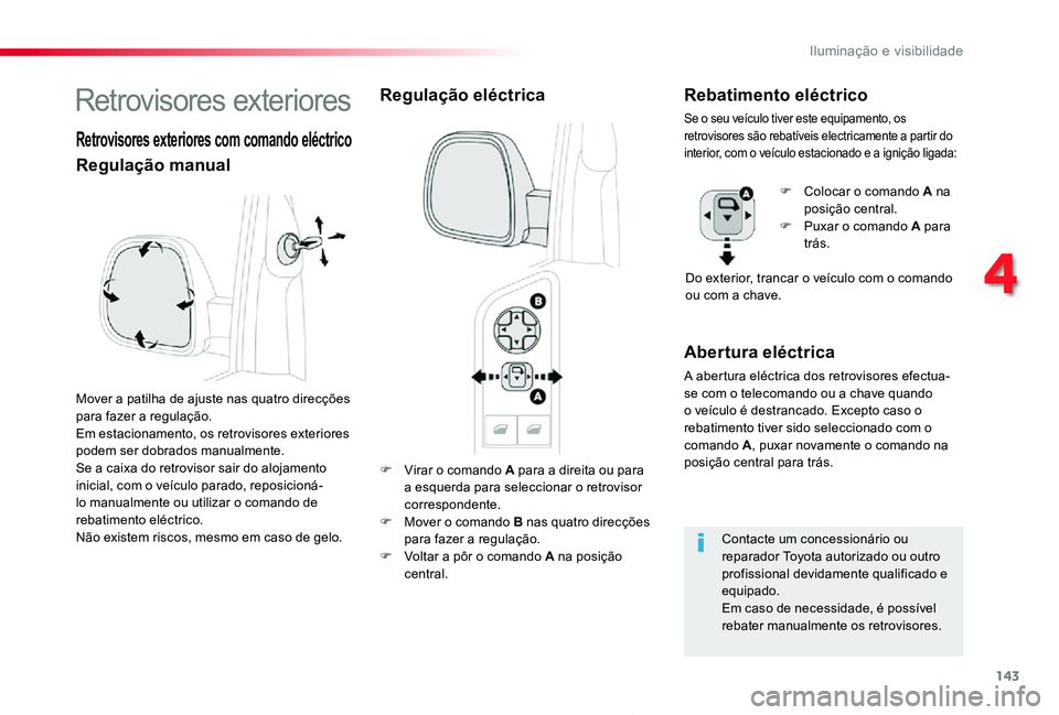 TOYOTA PROACE 2020 Manual de utilização (in Portuguese) 143
Proace_pt_Chap04_eclairage-et-visibilite_ed2019_V02
F Virar o comando A para a direita ou para a esquerda para seleccionar o retrovisor correspondente.F Mover o comando B nas quatro direcções pa TOYOTA PROACE 2020 Manual de utilização (in Portuguese) 143
Proace_pt_Chap04_eclairage-et-visibilite_ed2019_V02
F Virar o comando A para a direita ou para a esquerda para seleccionar o retrovisor correspondente.F Mover o comando B nas quatro direcções pa