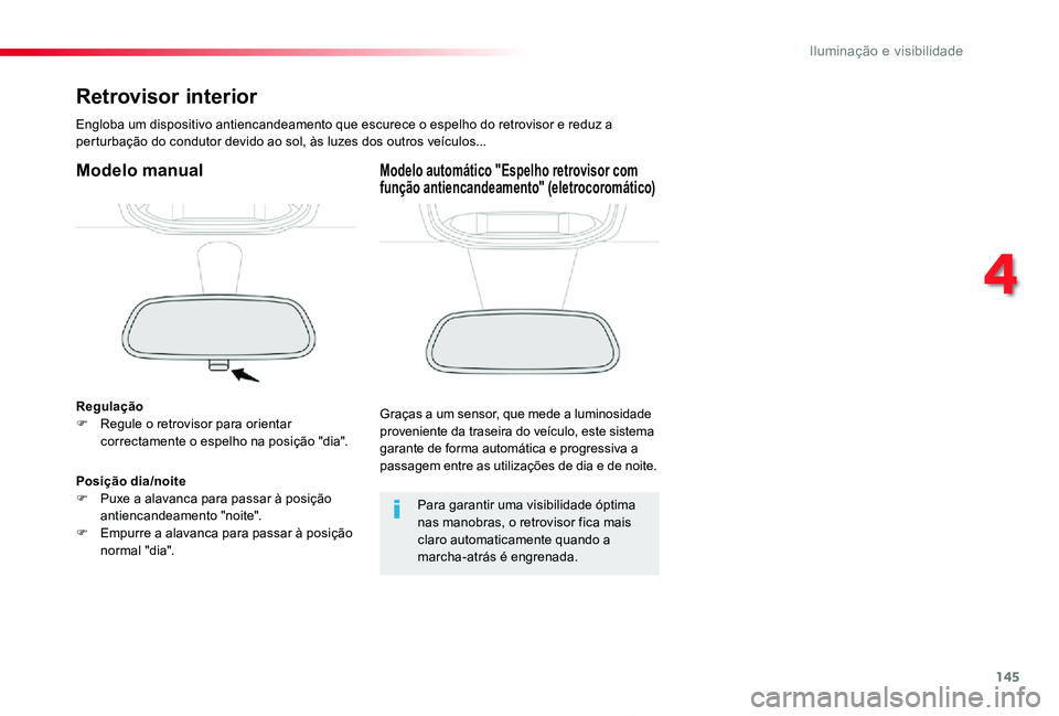 TOYOTA PROACE 2020 Manual de utilização (in Portuguese) 145
Proace_pt_Chap04_eclairage-et-visibilite_ed2019_V02
Retrovisor interior
Engloba um dispositivo antiencandeamento que escurece o espelho do retrovisor e reduz a perturbação do condutor devido ao TOYOTA PROACE 2020 Manual de utilização (in Portuguese) 145
Proace_pt_Chap04_eclairage-et-visibilite_ed2019_V02
Retrovisor interior
Engloba um dispositivo antiencandeamento que escurece o espelho do retrovisor e reduz a perturbação do condutor devido ao