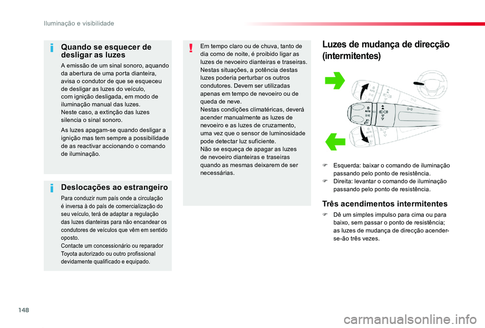 TOYOTA PROACE 2020 Manual de utilização (in Portuguese) 148
Proace_pt_Chap04_eclairage-et-visibilite_ed2019_V02
Luzes de mudança de direcção
(intermitentes)
F Esquerda: baixar o comando de iluminação passando pelo ponto de resistência.F Direita: leva TOYOTA PROACE 2020 Manual de utilização (in Portuguese) 148
Proace_pt_Chap04_eclairage-et-visibilite_ed2019_V02
Luzes de mudança de direcção
(intermitentes)
F Esquerda: baixar o comando de iluminação passando pelo ponto de resistência.F Direita: leva
