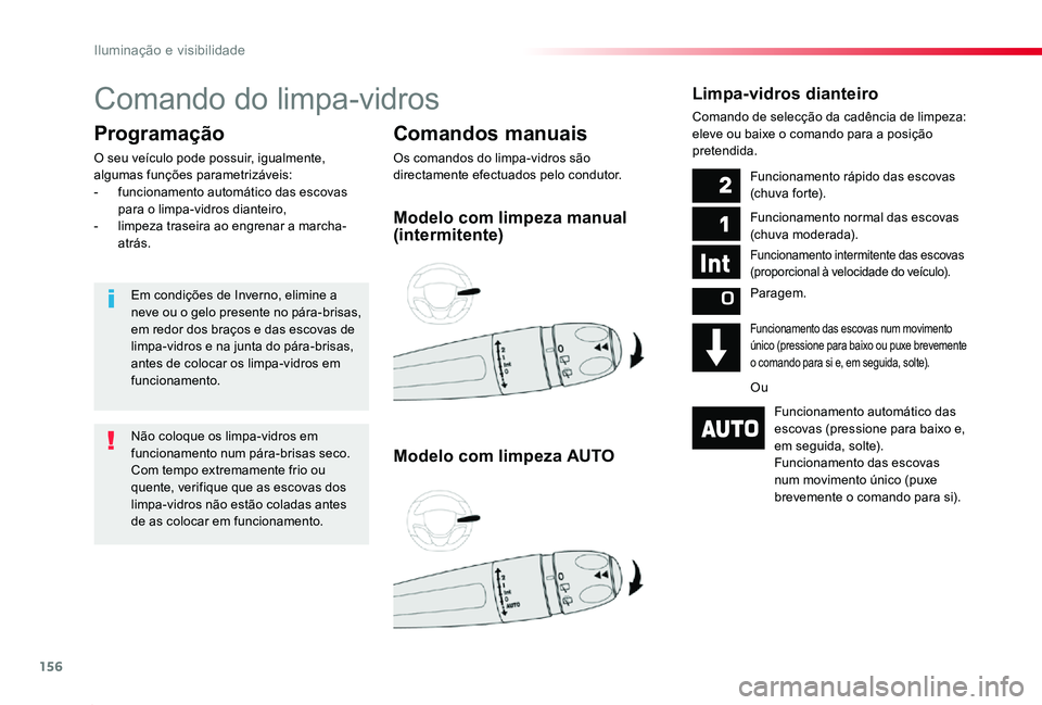 TOYOTA PROACE 2020  Manual de utilização (in Portuguese) 156
Proace_pt_Chap04_eclairage-et-visibilite_ed2019_V02
Comando do limpa-vidros
Comandos manuais
Os comandos do limpa-vidros são directamente efectuados pelo condutor.
Programação
O seu veículo po