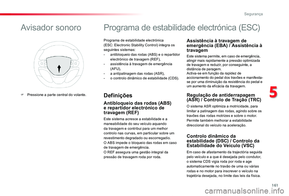 TOYOTA PROACE 2020 Manual de utilização (in Portuguese) 161
Proace_pt_Chap05_securite_ed2019_V02
Programa de estabilidade electrónica (ESC: Electronic Stability Control) integra os seguintes sistemas:- antibloqueio das rodas (ABS) e o repartidor electrón TOYOTA PROACE 2020 Manual de utilização (in Portuguese) 161
Proace_pt_Chap05_securite_ed2019_V02
Programa de estabilidade electrónica (ESC: Electronic Stability Control) integra os seguintes sistemas:- antibloqueio das rodas (ABS) e o repartidor electrón