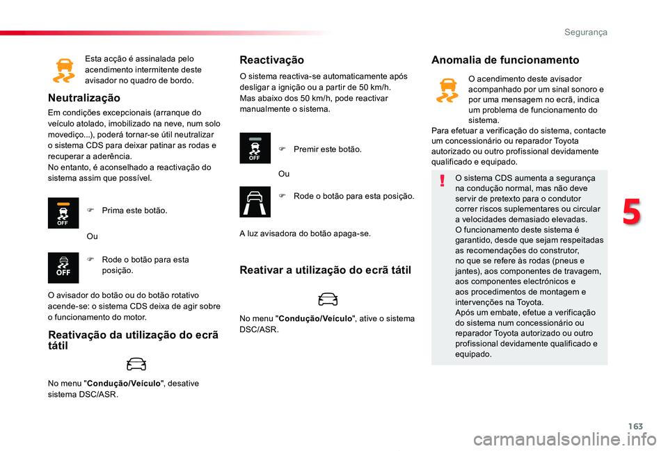 TOYOTA PROACE 2020 Manual de utilização (in Portuguese) 163
Proace_pt_Chap05_securite_ed2019_V02
Esta acção é assinalada pelo acendimento intermitente deste avisador no quadro de bordo.
Neutralização
Em condições excepcionais (arranque do veÃculo a TOYOTA PROACE 2020 Manual de utilização (in Portuguese) 163
Proace_pt_Chap05_securite_ed2019_V02
Esta acção é assinalada pelo acendimento intermitente deste avisador no quadro de bordo.
Neutralização
Em condições excepcionais (arranque do veÃculo a
