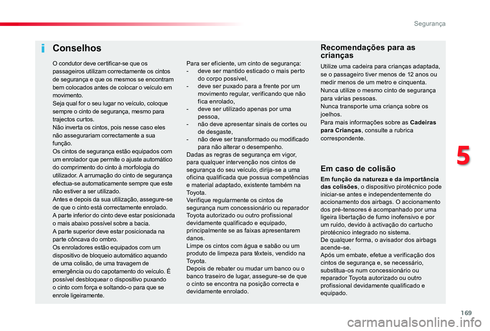 TOYOTA PROACE 2020 Manual de utilização (in Portuguese) 169
Proace_pt_Chap05_securite_ed2019_V02
Conselhos
Em caso de colisão
Em função da natureza e da impor tância das colisões, o dispositivo pirotécnico pode iniciar-se antes e independentemente do TOYOTA PROACE 2020 Manual de utilização (in Portuguese) 169
Proace_pt_Chap05_securite_ed2019_V02
Conselhos
Em caso de colisão
Em função da natureza e da impor tância das colisões, o dispositivo pirotécnico pode iniciar-se antes e independentemente do