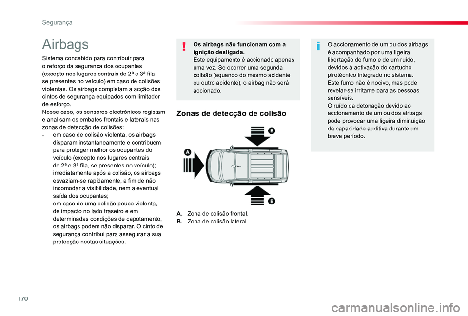 TOYOTA PROACE 2020 Manual de utilização (in Portuguese) 170
Proace_pt_Chap05_securite_ed2019_V02
Airbags
Sistema concebido para contribuir para o reforço da segurança dos ocupantes (excepto nos lugares centrais de 2ª e 3ª fila se presentes no veículo) TOYOTA PROACE 2020 Manual de utilização (in Portuguese) 170
Proace_pt_Chap05_securite_ed2019_V02
Airbags
Sistema concebido para contribuir para o reforço da segurança dos ocupantes (excepto nos lugares centrais de 2ª e 3ª fila se presentes no veículo)