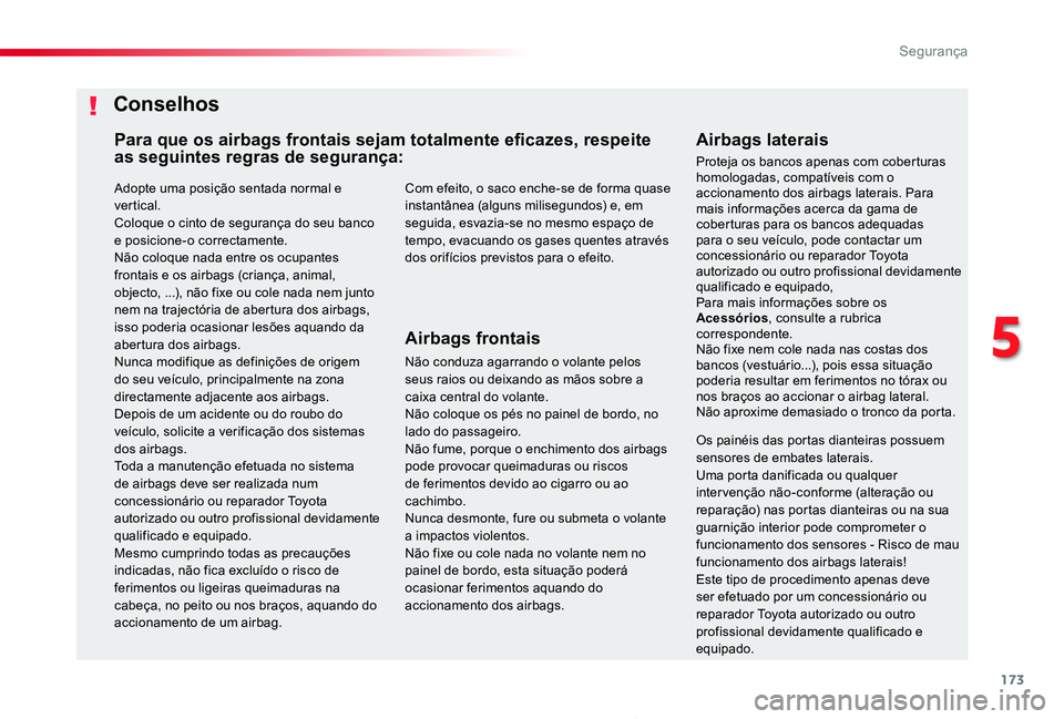TOYOTA PROACE 2020 Manual de utilização (in Portuguese) 173
Proace_pt_Chap05_securite_ed2019_V02
Adopte uma posição sentada normal e ver tical.Coloque o cinto de segurança do seu banco e posicione-o correctamente.Não coloque nada entre os ocupantes
fr TOYOTA PROACE 2020 Manual de utilização (in Portuguese) 173
Proace_pt_Chap05_securite_ed2019_V02
Adopte uma posição sentada normal e ver tical.Coloque o cinto de segurança do seu banco e posicione-o correctamente.Não coloque nada entre os ocupantes
fr