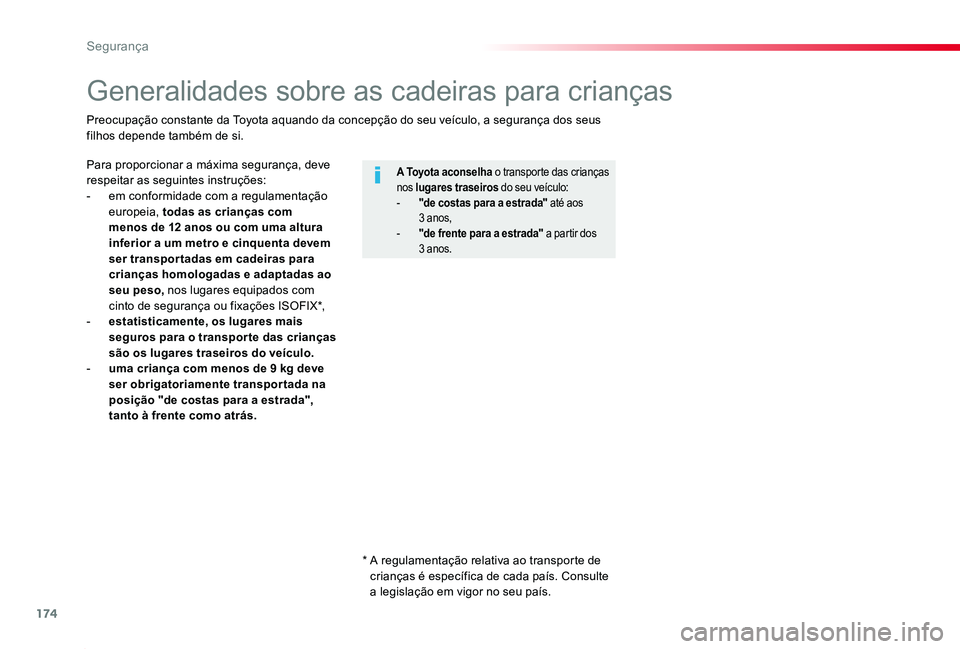 TOYOTA PROACE 2020  Manual de utilização (in Portuguese) 174
Proace_pt_Chap05_securite_ed2019_V02
Generalidades sobre as cadeiras para crianças
Para proporcionar a máxima segurança, deve respeitar as seguintes instruções:- em conformidade com a regulam