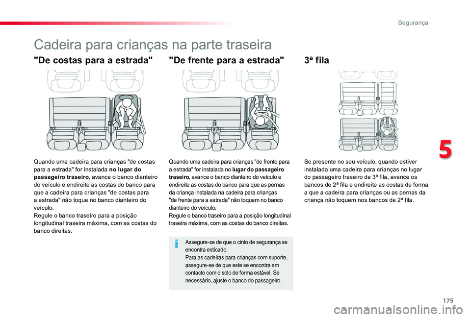 TOYOTA PROACE 2020  Manual de utilização (in Portuguese) 175
Proace_pt_Chap05_securite_ed2019_V02
Cadeira para crianças na parte traseira
"De costas para a estrada"
Quando uma cadeira para crianças "de costas para a estrada" for instalada 