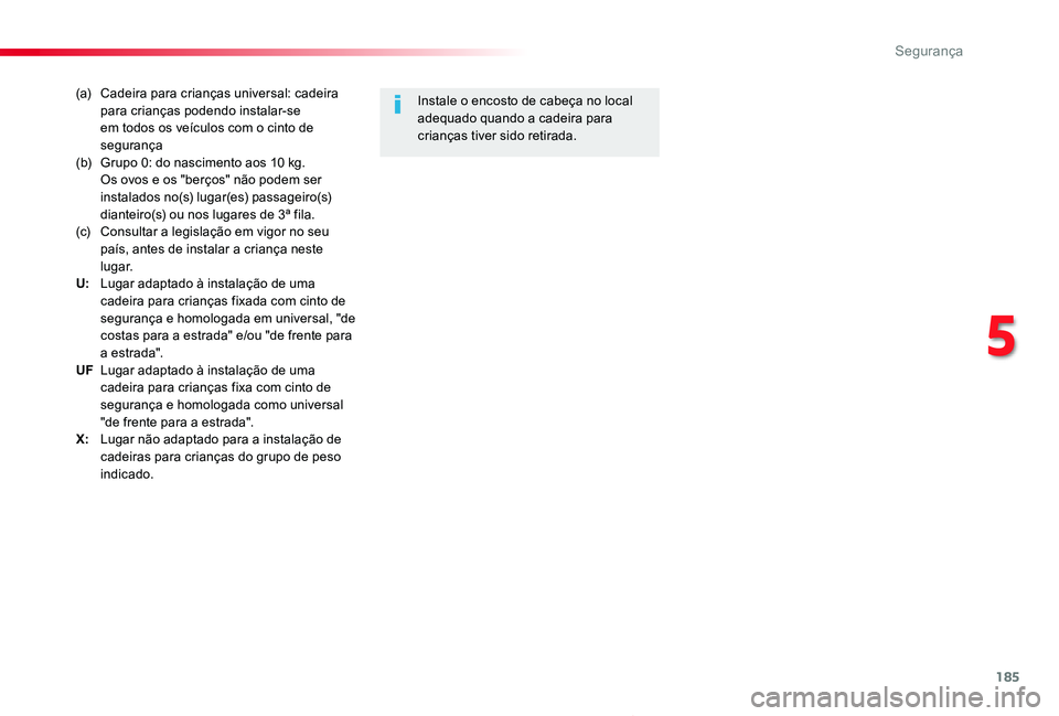 TOYOTA PROACE 2020 Manual de utilização (in Portuguese) 185
Proace_pt_Chap05_securite_ed2019_V02
(a) Cadeira para crianças universal: cadeira para crianças podendo instalar-se em todos os veículos com o cinto de segurança(b) Grupo 0: do nascimento aos TOYOTA PROACE 2020 Manual de utilização (in Portuguese) 185
Proace_pt_Chap05_securite_ed2019_V02
(a) Cadeira para crianças universal: cadeira para crianças podendo instalar-se em todos os veículos com o cinto de segurança(b) Grupo 0: do nascimento aos
