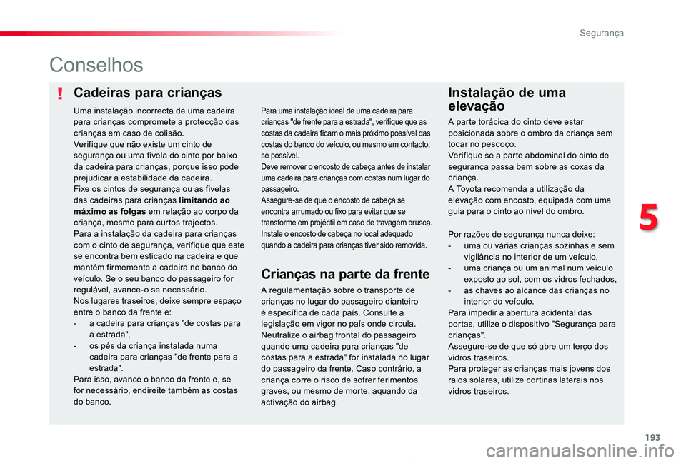 TOYOTA PROACE 2020 Manual de utilização (in Portuguese) 193
Proace_pt_Chap05_securite_ed2019_V02
Cadeiras para criançasInstalação de uma
elevação
Conselhos
A regulamentação sobre o transporte de crianças no lugar do passageiro dianteiro é especà TOYOTA PROACE 2020 Manual de utilização (in Portuguese) 193
Proace_pt_Chap05_securite_ed2019_V02
Cadeiras para criançasInstalação de uma
elevação
Conselhos
A regulamentação sobre o transporte de crianças no lugar do passageiro dianteiro é especÃ