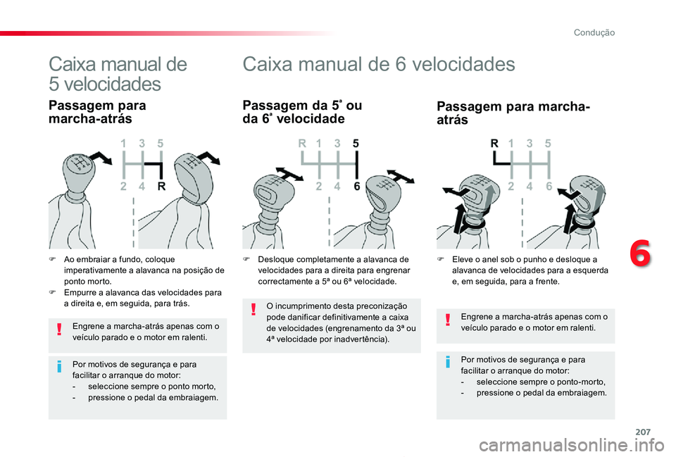 TOYOTA PROACE 2020 Manual de utilização (in Portuguese) 207
Proace_pt_Chap06_conduite_ed2019_V02
Engrene a marcha-atrás apenas com o veículo parado e o motor em ralenti.
Por motivos de segurança e para facilitar o arranque do motor:- seleccione sempre o TOYOTA PROACE 2020 Manual de utilização (in Portuguese) 207
Proace_pt_Chap06_conduite_ed2019_V02
Engrene a marcha-atrás apenas com o veículo parado e o motor em ralenti.
Por motivos de segurança e para facilitar o arranque do motor:- seleccione sempre o