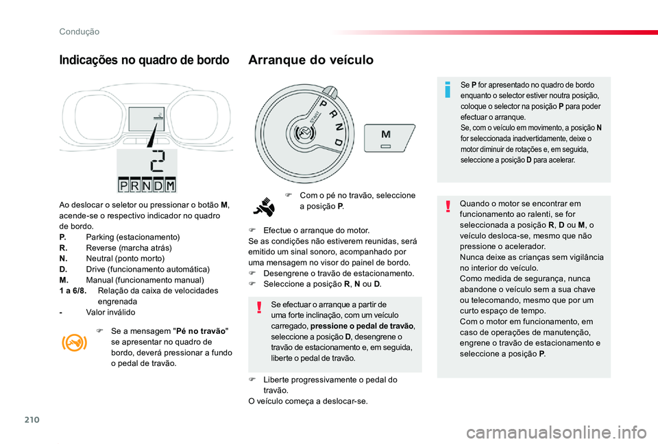 TOYOTA PROACE 2020 Manual de utilização (in Portuguese) 210
Proace_pt_Chap06_conduite_ed2019_V02
Ao deslocar o seletor ou pressionar o botão M, acende-se o respectivo indicador no quadro de bordo.P. Parking (estacionamento)R. Reverse (marcha atrás)N. Ne TOYOTA PROACE 2020 Manual de utilização (in Portuguese) 210
Proace_pt_Chap06_conduite_ed2019_V02
Ao deslocar o seletor ou pressionar o botão M, acende-se o respectivo indicador no quadro de bordo.P. Parking (estacionamento)R. Reverse (marcha atrás)N. Ne