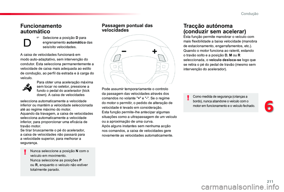 TOYOTA PROACE 2020 Manual de utilização (in Portuguese) 211
Proace_pt_Chap06_conduite_ed2019_V02
Funcionamento
automático
Nunca seleccione a posição N com o veículo em movimento.Nunca seleccione as posições P ou R, enquanto o veículo não estiver TOYOTA PROACE 2020 Manual de utilização (in Portuguese) 211
Proace_pt_Chap06_conduite_ed2019_V02
Funcionamento
automático
Nunca seleccione a posição N com o veículo em movimento.Nunca seleccione as posições P ou R, enquanto o veículo não estiver