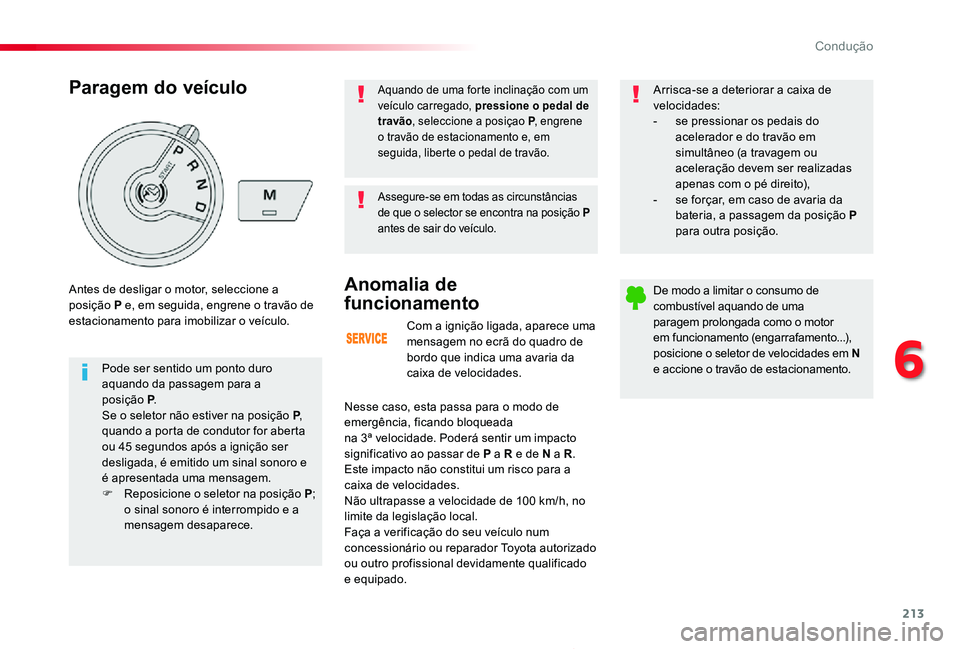 TOYOTA PROACE 2020 Manual de utilização (in Portuguese) 213
Proace_pt_Chap06_conduite_ed2019_V02
Com a ignição ligada, aparece uma mensagem no ecrã do quadro de bordo que indica uma avaria da caixa de velocidades.
Anomalia de
funcionamento
Nesse caso, TOYOTA PROACE 2020 Manual de utilização (in Portuguese) 213
Proace_pt_Chap06_conduite_ed2019_V02
Com a ignição ligada, aparece uma mensagem no ecrã do quadro de bordo que indica uma avaria da caixa de velocidades.
Anomalia de
funcionamento
Nesse caso,