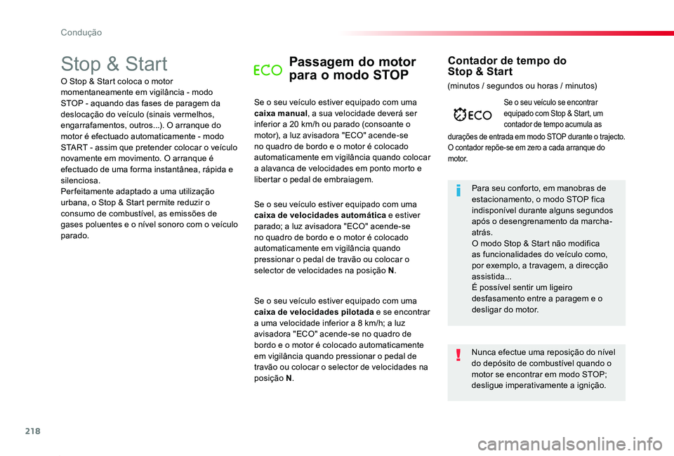 TOYOTA PROACE 2020  Manual de utilização (in Portuguese) 218
Proace_pt_Chap06_conduite_ed2019_V02
Stop & StartPassagem do motor 
para o modo STOP
Se o seu veículo estiver equipado com uma caixa manual, a sua velocidade deverá ser inferior a 20 km/h ou par
