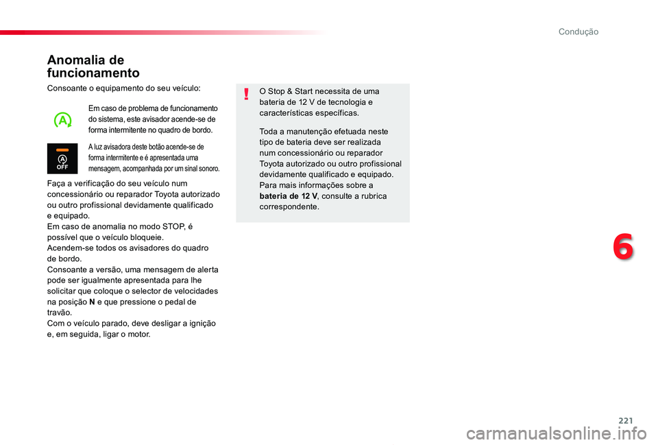 TOYOTA PROACE 2020  Manual de utilização (in Portuguese) 221
Proace_pt_Chap06_conduite_ed2019_V02
Anomalia de  
funcionamento
Consoante o equipamento do seu veículo:
Faça a verificação do seu veículo num concessionário ou reparador Toyota autorizado o