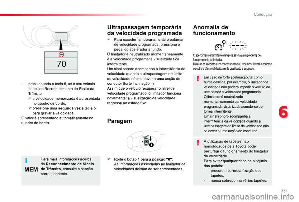 TOYOTA PROACE 2020 Manual de utilização (in Portuguese) 231
MEM
Proace_pt_Chap06_conduite_ed2019_V02
Em caso de forte aceleração, tal como numa descida, por exemplo, o limitador de velocidade não poderá impedir o veículo de ultrapassar a velocidade pr TOYOTA PROACE 2020 Manual de utilização (in Portuguese) 231
MEM
Proace_pt_Chap06_conduite_ed2019_V02
Em caso de forte aceleração, tal como numa descida, por exemplo, o limitador de velocidade não poderá impedir o veículo de ultrapassar a velocidade pr