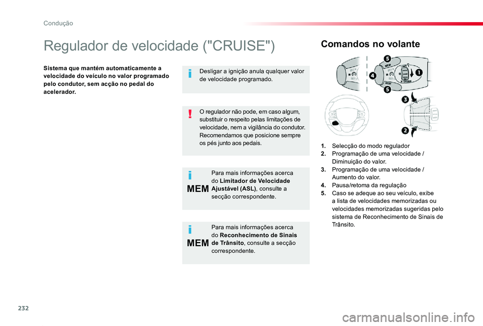 TOYOTA PROACE 2020 Manual de utilização (in Portuguese) 232
MEM
MEM
Proace_pt_Chap06_conduite_ed2019_V02
Regulador de velocidade ("CRUISE")
Sistema que mantém automaticamente a velocidade do veículo no valor programado pelo condutor, sem acção TOYOTA PROACE 2020 Manual de utilização (in Portuguese) 232
MEM
MEM
Proace_pt_Chap06_conduite_ed2019_V02
Regulador de velocidade ("CRUISE")
Sistema que mantém automaticamente a velocidade do veículo no valor programado pelo condutor, sem acção
