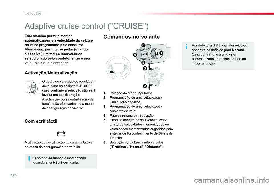 TOYOTA PROACE 2020 Manual de utilização (in Portuguese) 236
Proace_pt_Chap06_conduite_ed2019_V02
Adaptive cruise control ("CRUISE")
Este sistema permite manter automaticamente a velocidade do veículo no valor programado pelo condutor.Além disso, TOYOTA PROACE 2020 Manual de utilização (in Portuguese) 236
Proace_pt_Chap06_conduite_ed2019_V02
Adaptive cruise control ("CRUISE")
Este sistema permite manter automaticamente a velocidade do veículo no valor programado pelo condutor.Além disso,