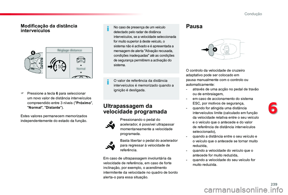 TOYOTA PROACE 2020 Manual de utilização (in Portuguese) 239
Proace_pt_Chap06_conduite_ed2019_V02
Estes valores permanecem memorizados independentemente do estado da função.
F Pressione a tecla 6 para seleccionar um novo valor de distância inter veículo TOYOTA PROACE 2020 Manual de utilização (in Portuguese) 239
Proace_pt_Chap06_conduite_ed2019_V02
Estes valores permanecem memorizados independentemente do estado da função.
F Pressione a tecla 6 para seleccionar um novo valor de distância inter veículo