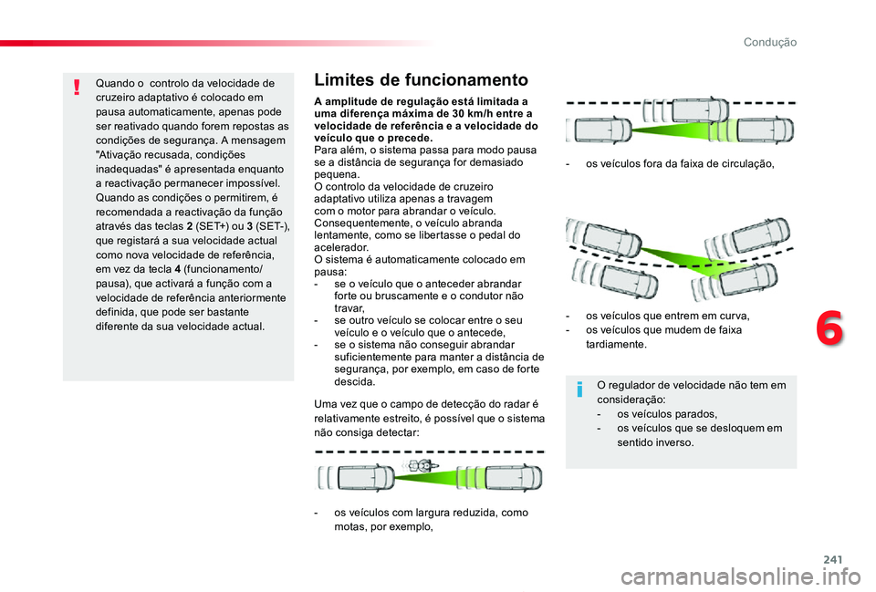 TOYOTA PROACE 2020 Manual de utilização (in Portuguese) 241
Proace_pt_Chap06_conduite_ed2019_V02
Quando o controlo da velocidade de cruzeiro adaptativo é colocado em pausa automaticamente, apenas pode ser reativado quando forem repostas as condições de TOYOTA PROACE 2020 Manual de utilização (in Portuguese) 241
Proace_pt_Chap06_conduite_ed2019_V02
Quando o controlo da velocidade de cruzeiro adaptativo é colocado em pausa automaticamente, apenas pode ser reativado quando forem repostas as condições de